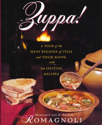 Zuppa!: A Tour of the Many Regions of Italy and Their Soups [by] Margaret and G. Franco Romagnoli.