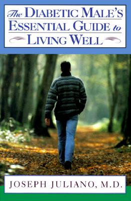 The Diabetic Male's Essential Guide to Living Well; The Diabetic Male's Essential Guide to Living Well