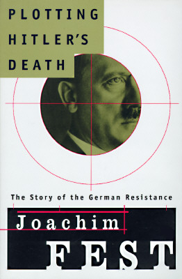 Plotting Hitler's Death: The Story of German Resistance