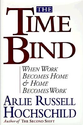 The Time Bind When Work Becomes Home and Home Becomes Work