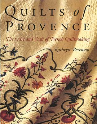 Image for Quilts of Provence: The Art and Craft of French Quiltmaking Quilts of Provence: The Art and Craft of French Quiltmaking