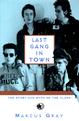 Last Gang in Town; The Story and Myth of the Clash