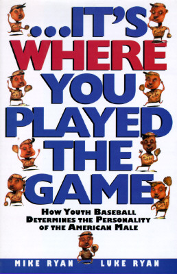 Its Where You Played the Game: How Youth Baseball Determines the Personality of the American Male