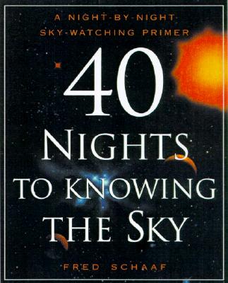 Image for 40 Nights to Knowing the Sky: A Night-by-Night Sky-Watching Primer