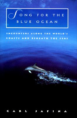 Song for the Blue Ocean: Encounters Along the World's Coasts and Beneath the Seas