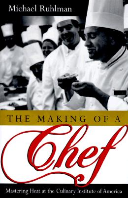 Image for The Making of a Chef: Mastering Heat at the Culinary Institute of America