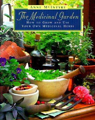 The Medicinal Garden: How to Grow and Use Your Own Medicinal Herbs