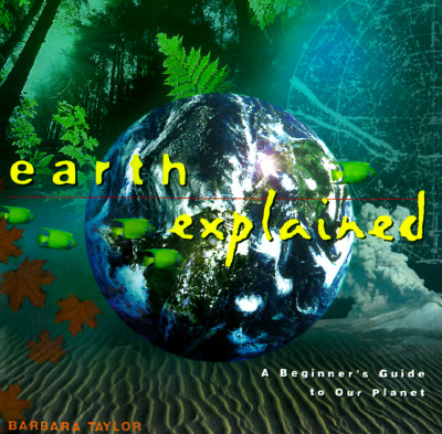 Earth Explained: A Beginner's Guide to Our Planet (Henry Holt Reference Book)