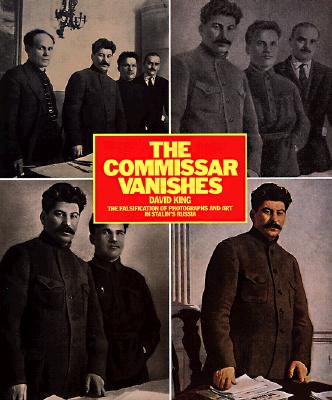 The Commissar Vanishes: The Falsification of Photographs and Art in Stalin's Russia