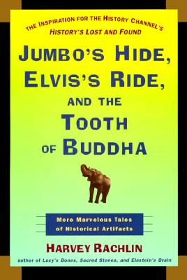 Jumbo's Hide, Elvis's Ride, and the Tooth of Buddha: More Marvelous Tales of Historical Artifacts