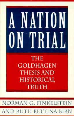 A Nation on Trial: The Goldhagen Thesis and Historical Truth