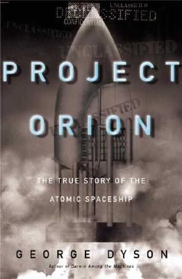 Image for Project Orion; The True Story of the Atomic Spaceship Project Orion; The True Story of the Atomic Spaceship