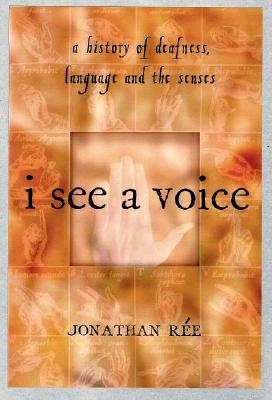 I See a Voice: Deafness, Language and the Senses--A Philosophical History