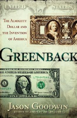 Greenback: The Almighty Dollar and the Invention of America