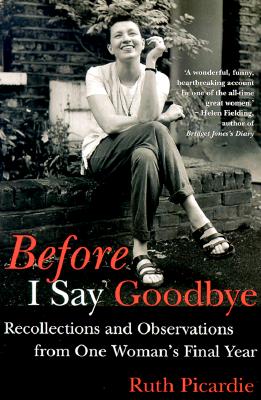 Before I Say Goodbye: Recollections and Observations from One Woman's Final Year