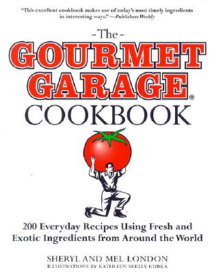GOURMET GARAGE COOKBOOK: 200 EVERYDAY RECIPES USING FRESH AND EXOTIC INGREDIENTS FROM AROUND THE WORLD