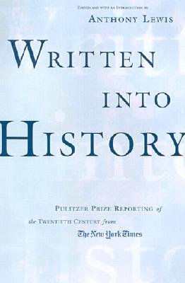 Written Into History: Pulitzer Prize Reporting of the Twentieth Century From the New York Times