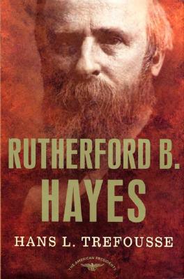 Rutherford B. Hayes: The American Presidents Series: The 19th President, 1877-1881 (American Presidents (Times))