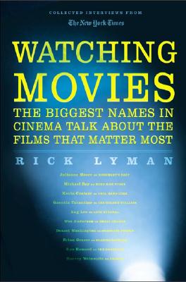 Watching Movies: The Biggest Names in Cinema Talk about the Films that Matter Most