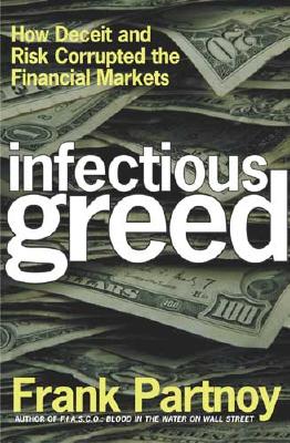 Infectious Greed: How Deceit and Risk Corrupted the Financial Markets