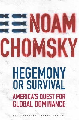 Hegemony or Survival: America's Quest for Global Dominance (The American Empire Project)