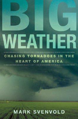 Big Weather: Chasing Tornadoes In The Heart Of America