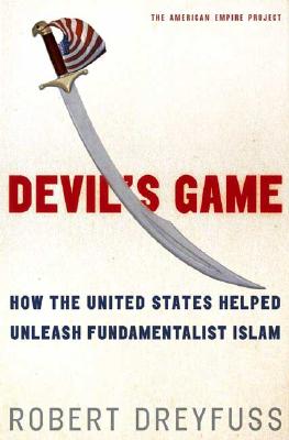 Devil's Game: How the United States Helped Unleash Fundamentalist Islam