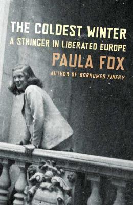 The Coldest Winter : A Stringer in Liberated Europe