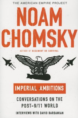 Imperial Ambitions: Conversations on the Post-9/11 World [The American Empire Project]