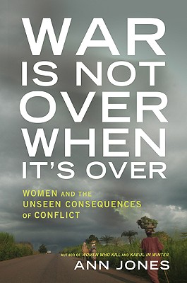 War Is Not Over When It's Over: Women Speak Out from the Ruins of War