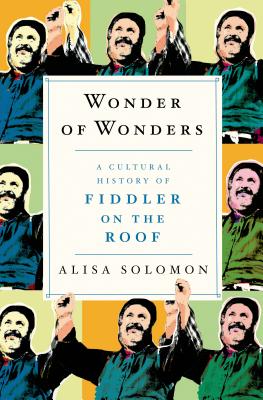 WONDER OF WONDERS : A CULTURAL HISTORY OF FIDDLER ON THE ROOF