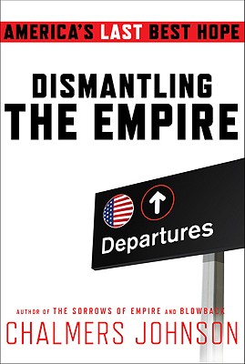 Image for Dismantling the Empire: America's Last Best Hope (American Empire Project)