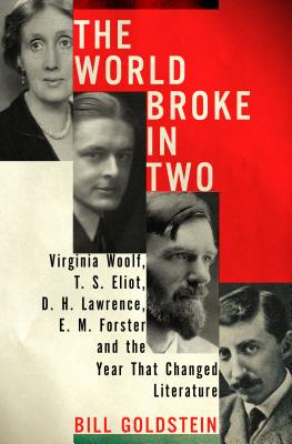 Image for The World Broke in Two: Virginia Woolf, T. S. Eliot, D. H. Lawrence, E. M. Forster, and the Year That Changed Literature