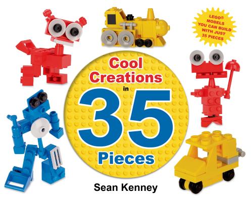 Image for Cool Creations in 35 Pieces: Lego Models You Can Build with Just 35 Bricks (Sean Kenney's Cool Creations) Cool Creations in 35 Pieces: Lego Models You Can Build with Just 35 Bricks (Sean Kenney's Cool Creations)