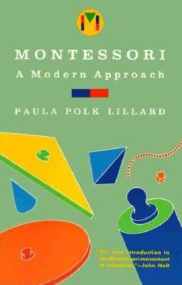 Montessori: A Modern Approach: The Classic Introduction to Montessori for Parents and Teachers