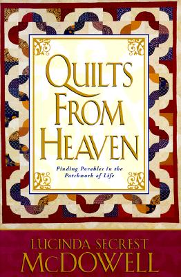Quilts from Heaven : Finding Parables in the Patchwork of Life