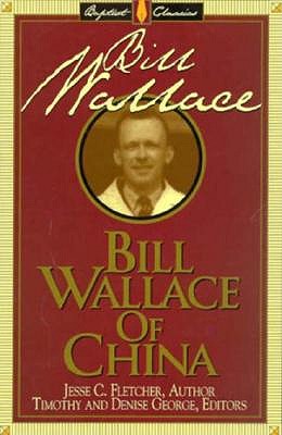 Bill Wallace of China (Library of Baptist Classics)