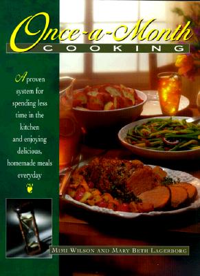 Once-A-Month Cooking: A Proven System for Spending Less Time in the Kitchen and Enjoying Delicious, Homemade Meals Everyday