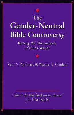The Gender-Neutral Bible Controversy: Muting the Masculinity of God's Words