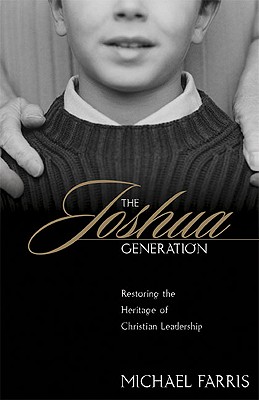 Image for The Joshua Generation: Restoring the Heritage of Christian Leadership The Joshua Generation: Restoring the Heritage of Christian Leadership