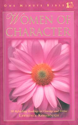 Image for Women of Character: 90 Refreshing Readings on Courage and Virtue (One Minute Bible) Women of Character: 90 Refreshing Readings on Courage and Virtue (One Minute Bible)