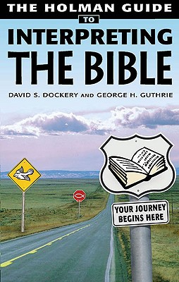 Image for Holman Guide to Interpreting the Bible: Your Journey Begins Here Holman Guide to Interpreting the Bible: Your Journey Begins Here