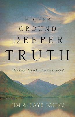 Higher Ground, Deeper Truth: How Prayer Moves Us Ever Closer to God