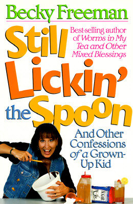 Image for Still Lickin' the Spoon (And Other Confessions of a Grown-Up Kid)