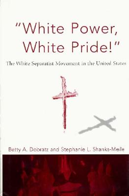 Image for White Power, White Pride: The White Separatist Movement in the United States (Social Movements Past and Present Series) White Power, White Pride: The White Separatist Movement in the United States (Social Movements Past and Present Series)