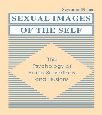 Sexual Images of the Self: The Psychology of Erotic Sensations and Illusions