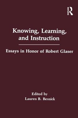Image for Knowing, Learning, and instruction: Essays in Honor of Robert Glaser (Psychology of Education and Instruction Series)