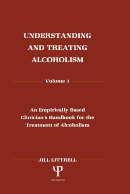 Understanding and Treating Alcoholism Volume I: an Empirically Based Clinician's Handbook for the Treatment of Alcoholism: Volume II: Biological, .Aspects of Alcohol Consumption and Abuse