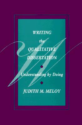 Writing the Qualitative Dissertation: Understanding By Doing