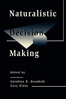 Naturalistic Decision Making (Expertise: Research and Applications Series)
